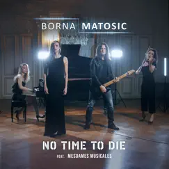 No Time to Die (feat. Mesdames Musicales) [Cover] - Single by Borna Matosic album reviews, ratings, credits