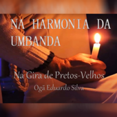 Na Harmonia da Umbanda 2: Na Gira de Pretos Velhos - Banda Mensageiros de Aruanda & Ogã Eduardo Silva
