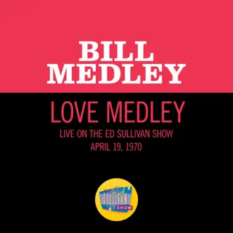 Love Medley (Medley/Live On The Ed Sullivan Show, April 19, 1970) - Single by Bill Medley album reviews, ratings, credits