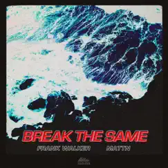 Break The Same - Single by Frank Walker & MATTN album reviews, ratings, credits
