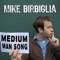 Medium Man Song - Mike Birbiglia lyrics