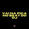 Stream & download Vai na Pica no Beat do Dj - Single