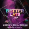 Stream & download Better Late than Never (feat. Zimmitti & Serenù) - Single