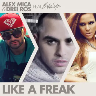 Like a Freak (feat. Evelyn) - Single by Alex Mica & Drei album reviews, ratings, credits