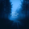 Don’t Leave Me Alone - Single