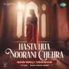 Hasta Hua Noorani Chehra (Qawwali Version) - Single
