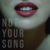 Not Your Song - Single