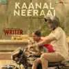 Kaanal Neeraai (From "Writer") song lyrics