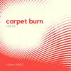 Carpet Burn - EP album lyrics, reviews, download