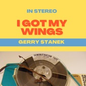 Gerry Stanek - I Got My Wings