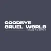 Goodbye Cruel World - Single album lyrics, reviews, download