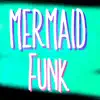 Mermaid Funk - Single album lyrics, reviews, download