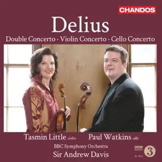 Delius: Double Concerto, Violin Concerto & Cello Concerto by Tasmin Little, Paul Watkins, Sir Andrew Davis & BBC Symphony Orchestra album reviews, ratings, credits