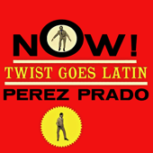Now! Twist Goes Latin! (Remastered) - Dámaso Pérez Prado