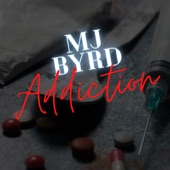 MJ Byrd - Addiction