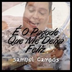 Samuel Campos - É o Pagode Que me Deixa Feliz