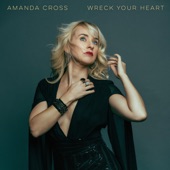 Amanda Cross - Wreck Your Heart