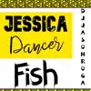 Jessica Dancer Fish - Single album lyrics, reviews, download