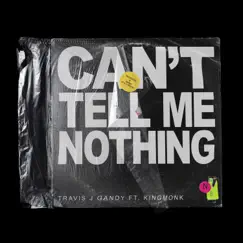 Can't Tell Me Nothing (feat. King Monk) - Single by Travis J Gandy album reviews, ratings, credits