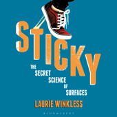 Sticky: The Secret Science of Surfaces (Unabridged) - Laurie Winkless