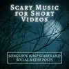 Scary Music for Short Videos - Songs for Jump Scares and Social Media Posts album lyrics, reviews, download