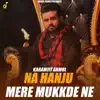 Na Hanju Mere Mukkde Ne - Single album lyrics, reviews, download