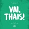 Vai, Thais! - Canção de Presente lyrics