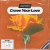 Crave Your Love - Single