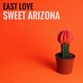 East Love - Sweet Arizona