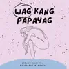 Wag Kang Papayag (feat. Mateo & Balasubas) - Single album lyrics, reviews, download