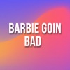 Barbie Goin Bad - Single