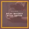 Relax Whiskey Blues Guitar album lyrics, reviews, download
