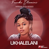 Fezeka Dlamini - Ukhalelani (feat. Mfana Kah Gogo)