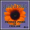 Le voie le soleil (Patrick Prins vs. Freejak) [Vip version] - Single album lyrics, reviews, download