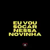 Stream & download Eu Vou Socar Nessa Novinha - Single