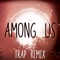 Among Us (Trap Remix) [Among Drip Theme] - Trap Remix Guys lyrics