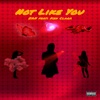 Not Like You (feat. Ken Clark) - Single