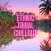 Ethnic Tribal Chillout - Fusion Psychedelic Beats album lyrics, reviews, download