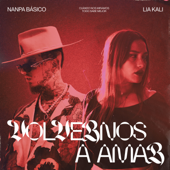 Volvernos a Amar - Lia Kali, Nanpa Básico & Toni Anzis