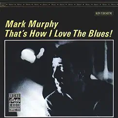 That's How I Love The Blues! by Mark Murphy album reviews, ratings, credits