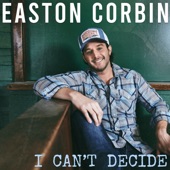 Easton Corbin - I Can't Decide