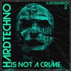 Hard Techno Is Not a Crime - Single