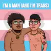 I'm a Man (And I'm Trans) - Single album lyrics, reviews, download