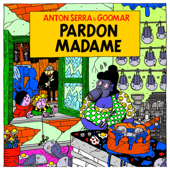 Pardon madame - Anton Serra & Goomar