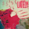 Lately - Single album lyrics, reviews, download