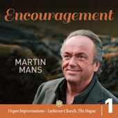 Encouragement: Organ Improvisations, Lutheran Church, The Hague, Vol. 1 - Martin Mans