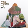 Too Young To Die - Single