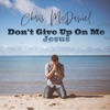 Don't Give Up On Me Jesus - Single