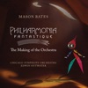 Mason Bates: Philharmonia Fantastique: The Making of the Orchestra