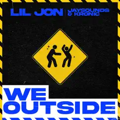 We Outside - Single by Lil Jon, JaySounds & Kronic album reviews, ratings, credits